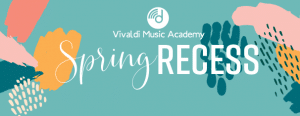 Spring Recess for Vivaldi Music Academy
